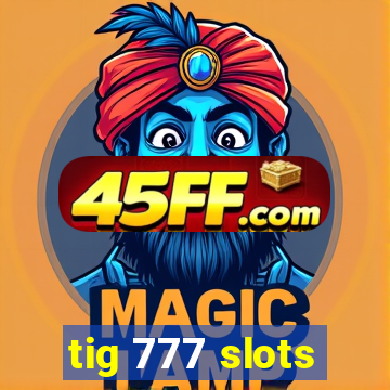 tig 777 slots